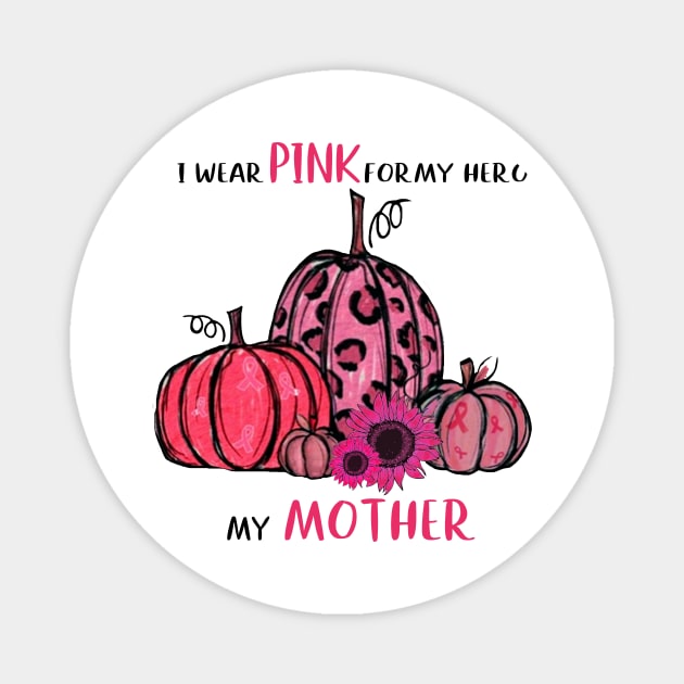 I Wear Pink For My Mother Breast Cancer Awareness Magnet by ValentinkapngTee